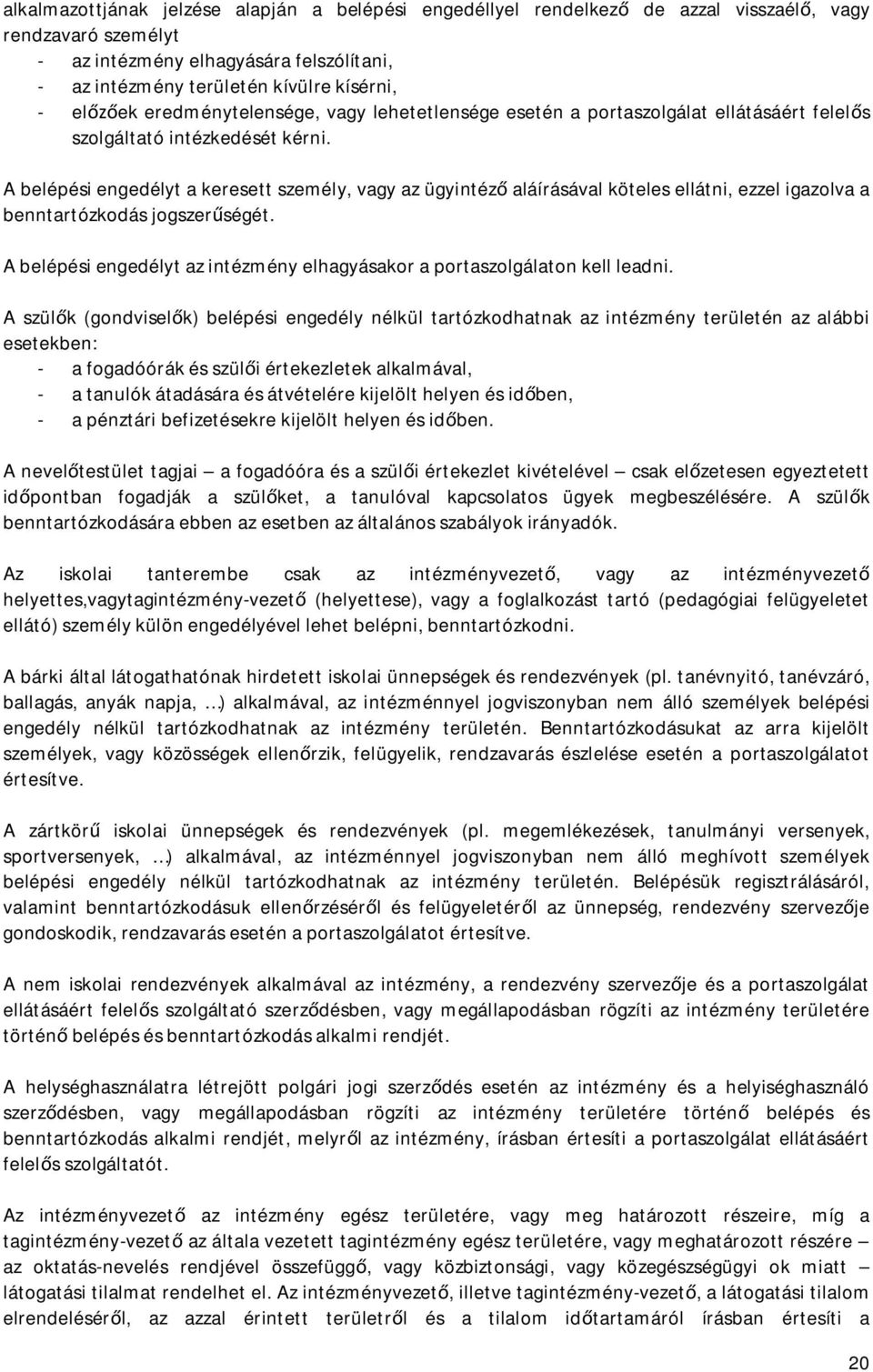 A belépési engedélyt a keresett személy, vagy az ügyintéző aláírásával köteles ellátni, ezzel igazolva a benntartózkodás jogszerűségét.