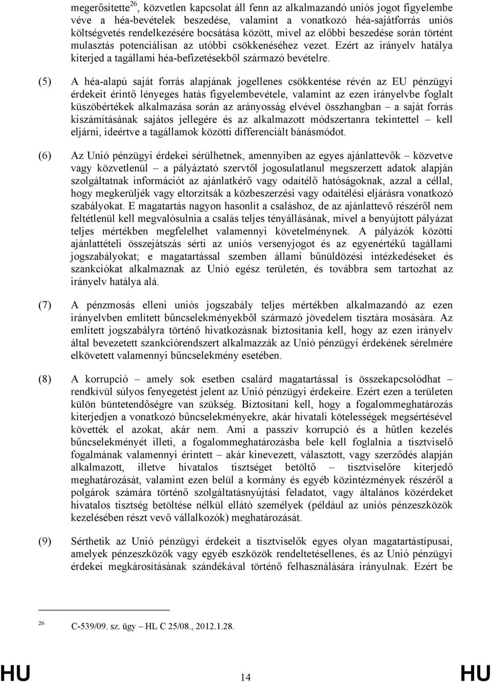 (5) A héa-alapú saját forrás alapjának jogellenes csökkentése révén az EU pénzügyi érdekeit érintő lényeges hatás figyelembevétele, valamint az ezen irányelvbe foglalt küszöbértékek alkalmazása során