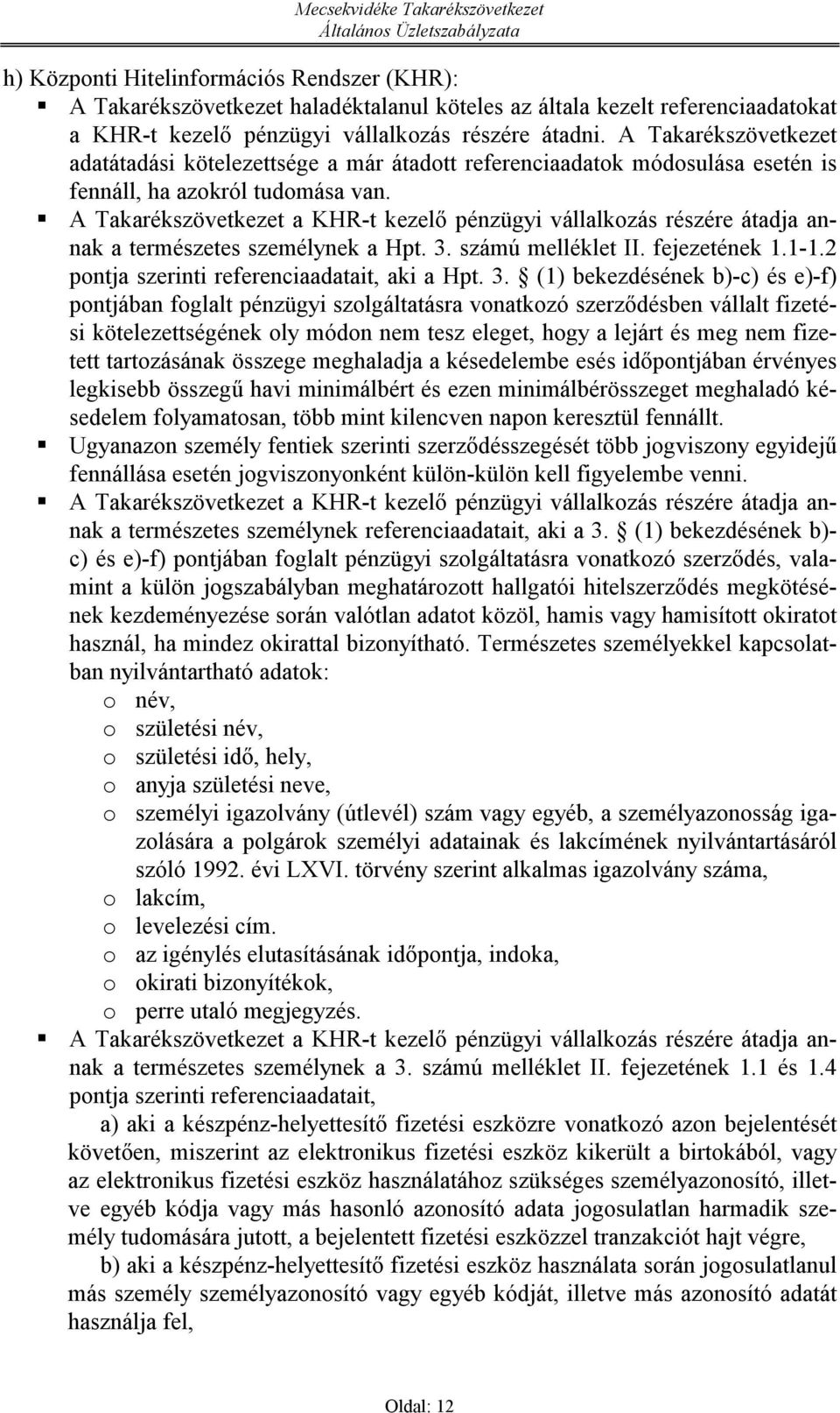 A Takarékszövetkezet a KHR-t kezelő pénzügyi válalkozás részére átadja annak a természetes személynek a Hpt. 3.