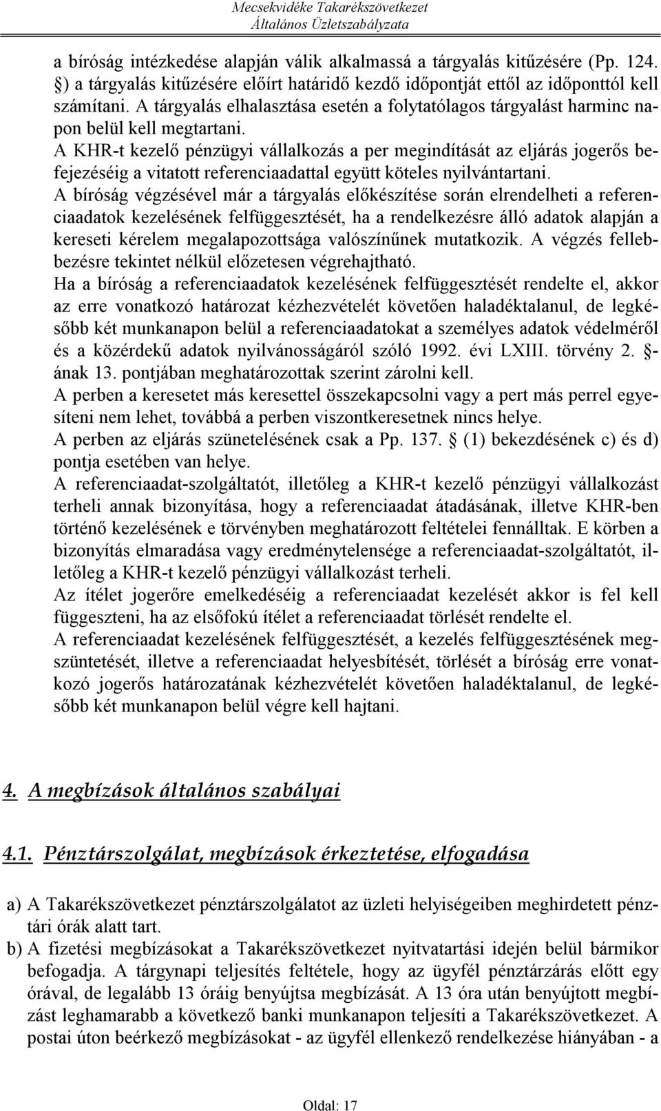 A KHR-t kezelő pénzügyi válalkozás a per megindítását az eljárás jogerős befejezéséig a vitatott referenciaadattal együtt köteles nyilvántartani.