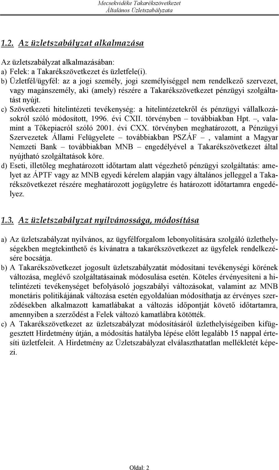 c) Szövetkezeti hitelintézeti tevékenység: a hitelintézetekről és pénzügyi válalkozásokról szóló módosított, 1996. évi CXII. törvényben továbbiakban Hpt., valamint a Tőkepiacról szóló 2001. évi CXX.