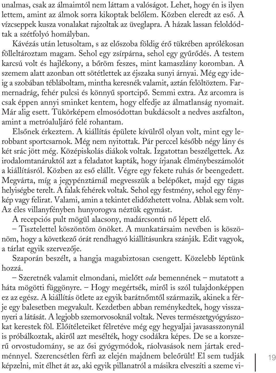 A testem karcsú volt és hajlékony, a bőröm feszes, mint kamaszlány koromban. A szemem alatt azonban ott sötétlettek az éjszaka sunyi árnyai.