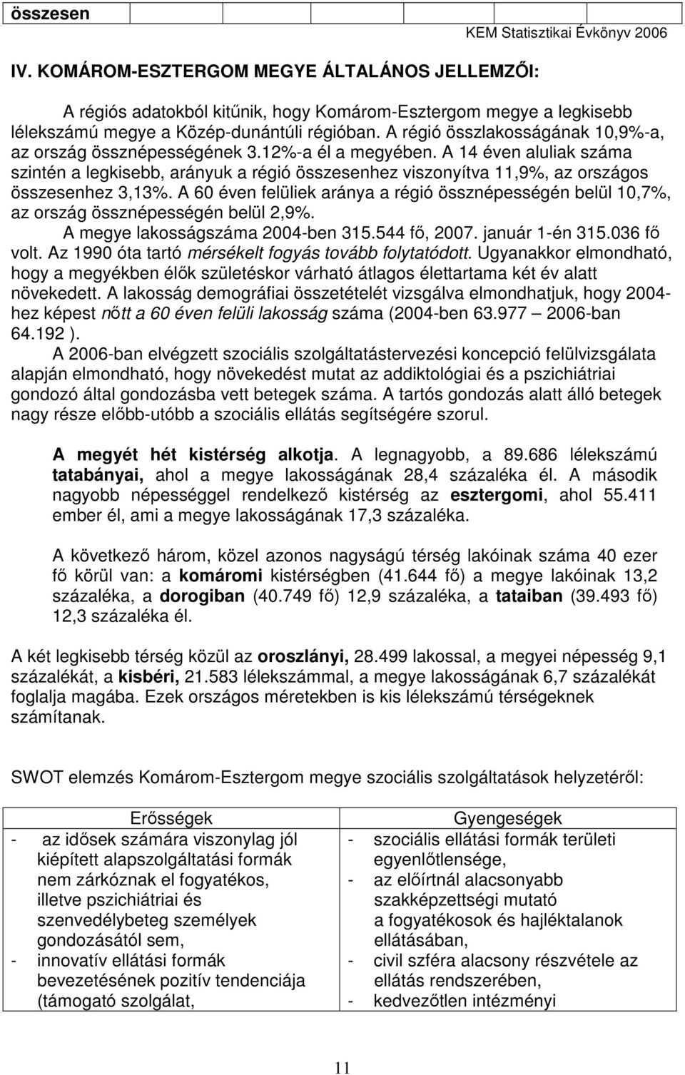 A régió összlakosságának 10,9%-a, az ország össznépességének 3.12%-a él a megyében.