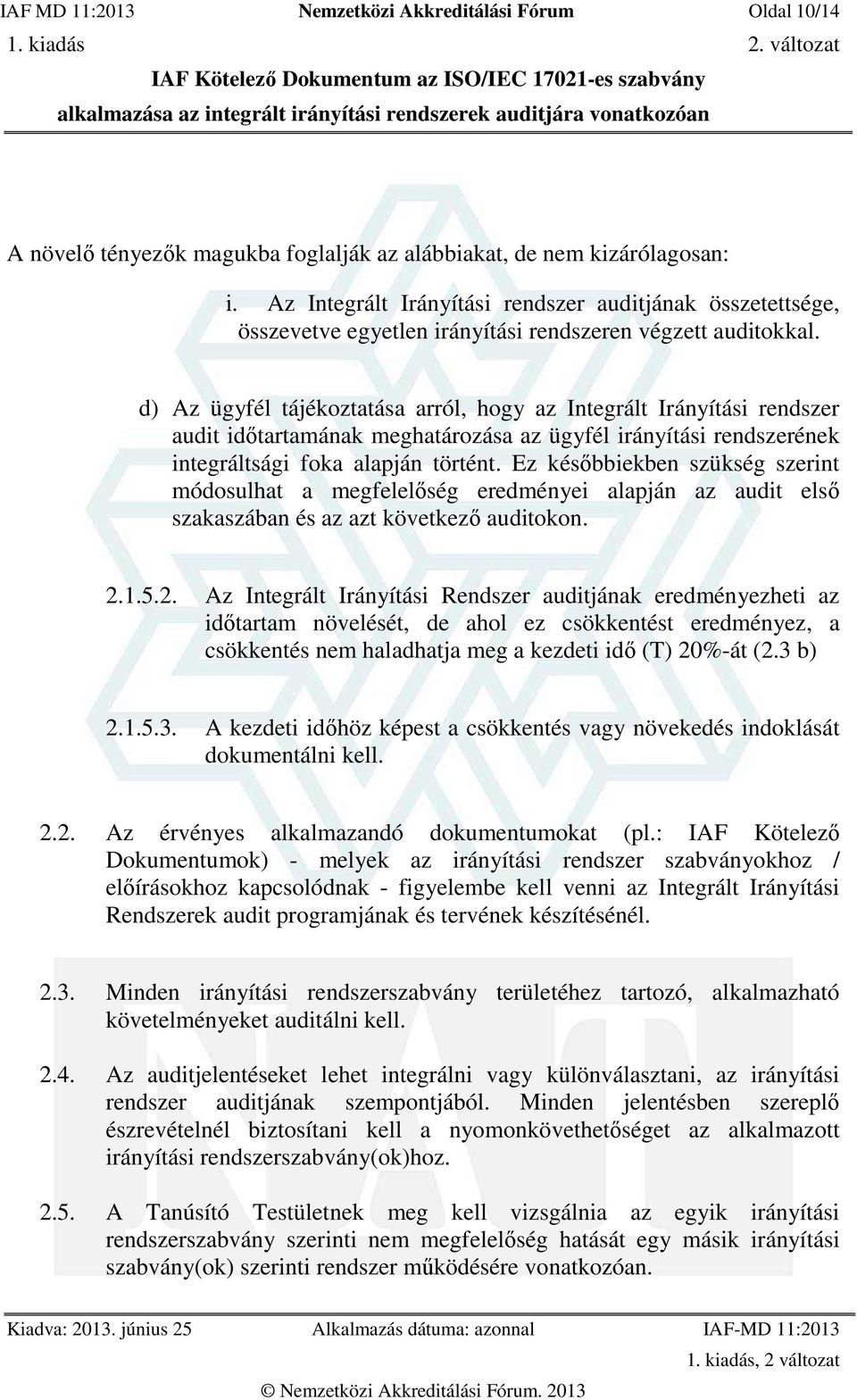 d) Az ügyfél tájékoztatása arról, hogy az Integrált Irányítási rendszer audit időtartamának meghatározása az ügyfél irányítási rendszerének integráltsági foka alapján történt.