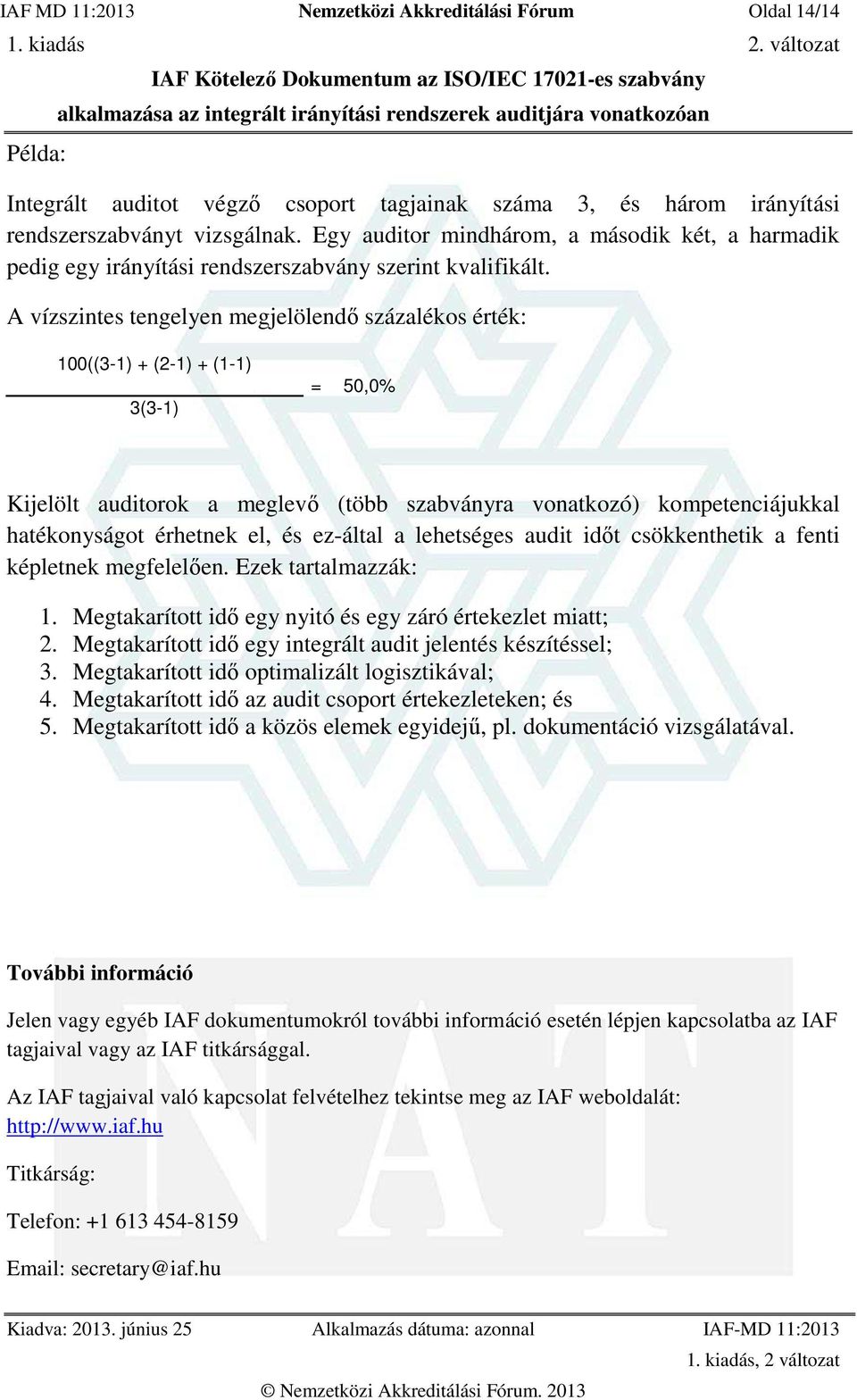 A vízszintes tengelyen megjelölendő százalékos érték: 100((3-1) + (2-1) + (1-1) 3(3-1) = 50,0% Kijelölt auditorok a meglevő (több szabványra vonatkozó) kompetenciájukkal hatékonyságot érhetnek el, és