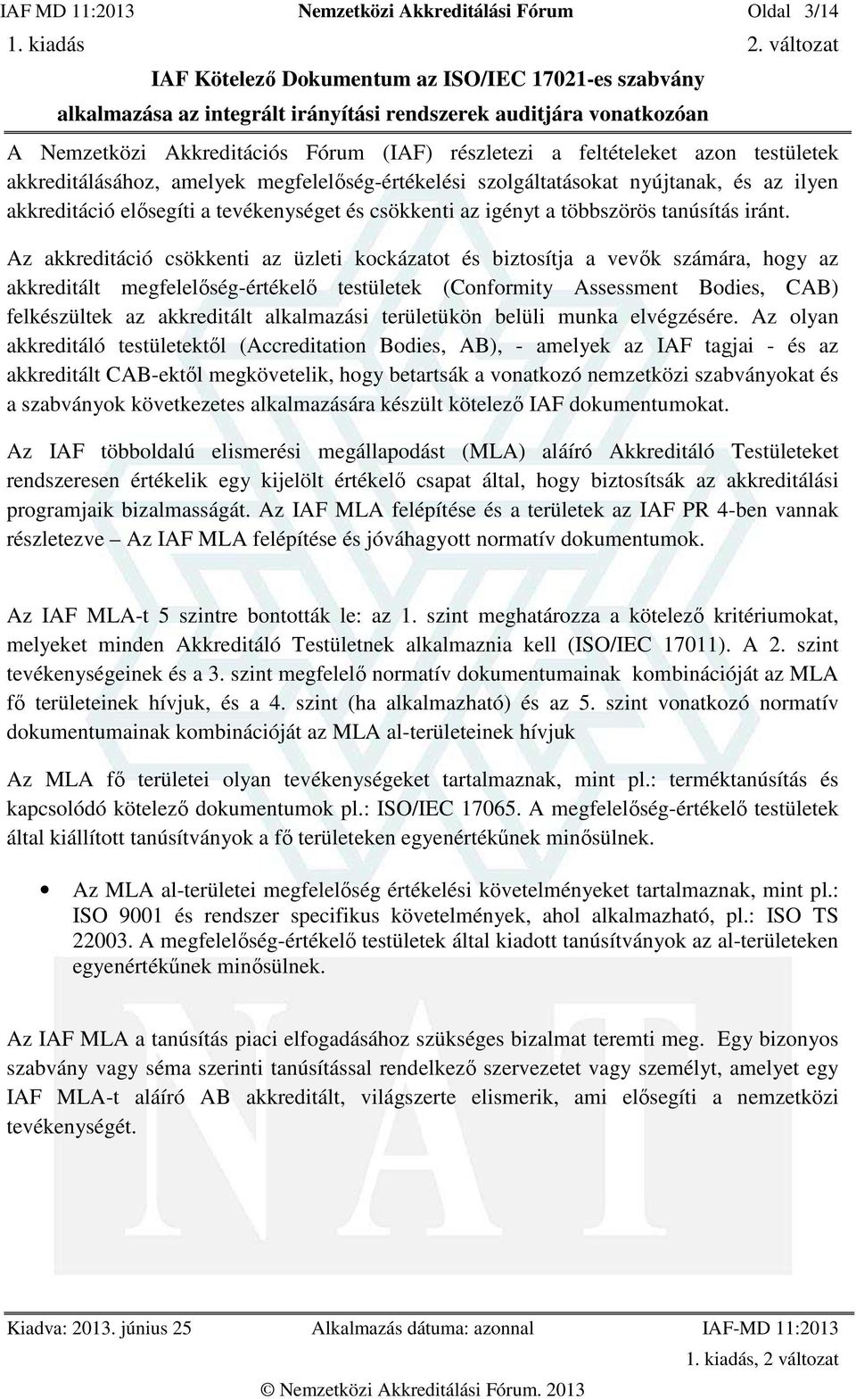 Az akkreditáció csökkenti az üzleti kockázatot és biztosítja a vevők számára, hogy az akkreditált megfelelőség-értékelő testületek (Conformity Assessment Bodies, CAB) felkészültek az akkreditált