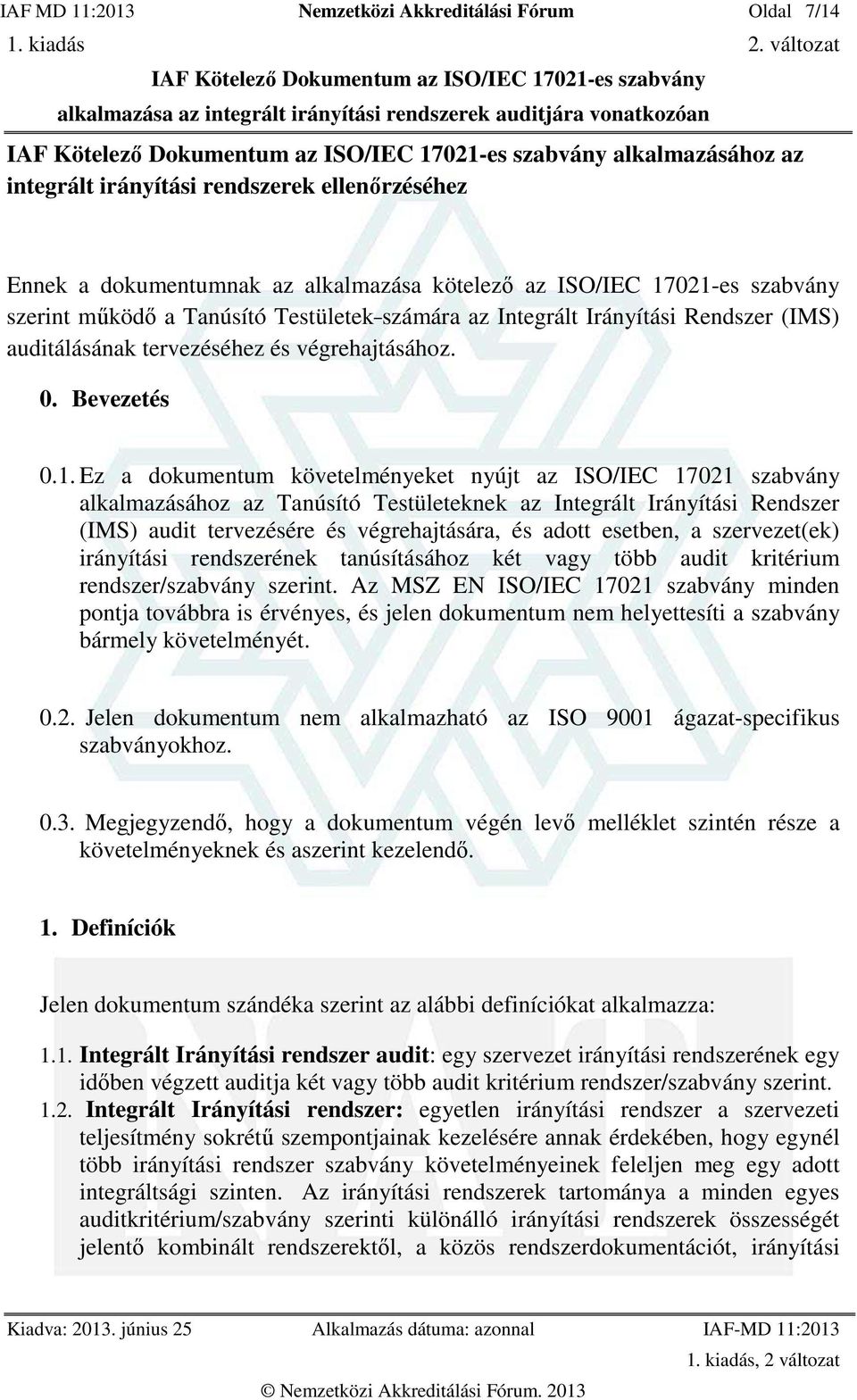 Ez a dokumentum követelményeket nyújt az ISO/IEC 17021 szabvány alkalmazásához az Tanúsító Testületeknek az Integrált Irányítási Rendszer (IMS) audit tervezésére és végrehajtására, és adott esetben,