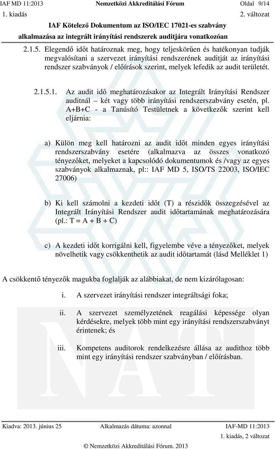 az audit területét. 2.1.5.1. Az audit idő meghatározásakor az Integrált Irányítási Rendszer auditnál két vagy több irányítási rendszerszabvány esetén, pl.