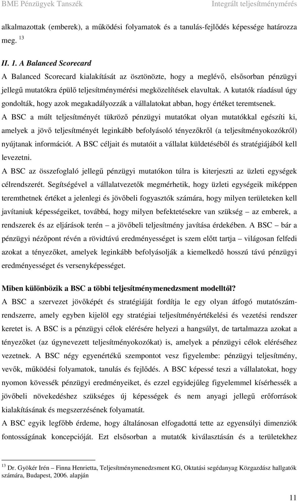 A kutatók ráadásul úgy gondolták, hogy azok megakadályozzák a vállalatokat abban, hogy értéket teremtsenek.