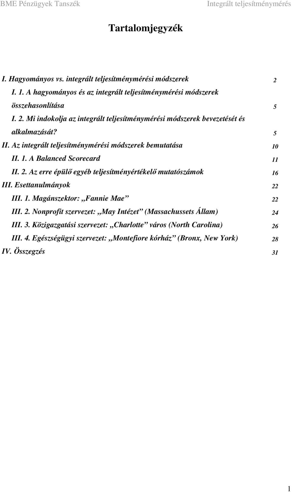 Esettanulmányok 22 III. 1. Magánszektor: Fannie Mae 22 III. 2. Nonprofit szervezet: May Intézet (Massachussets Állam) 24 III. 3.