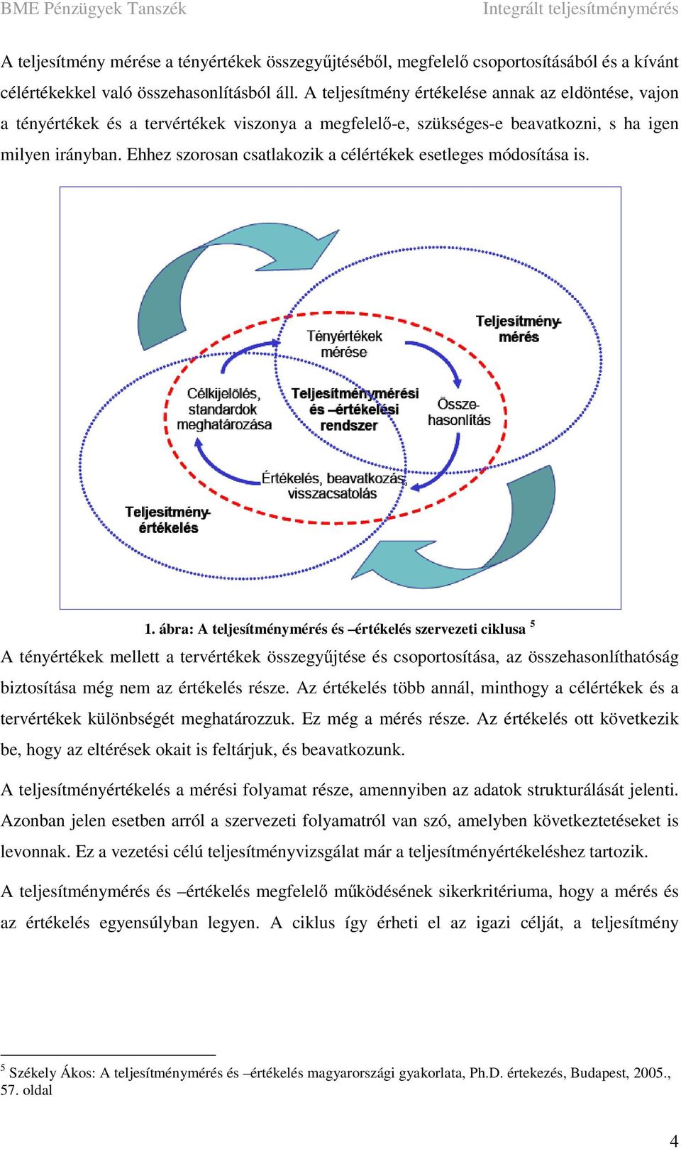 Ehhez szorosan csatlakozik a célértékek esetleges módosítása is. 1.