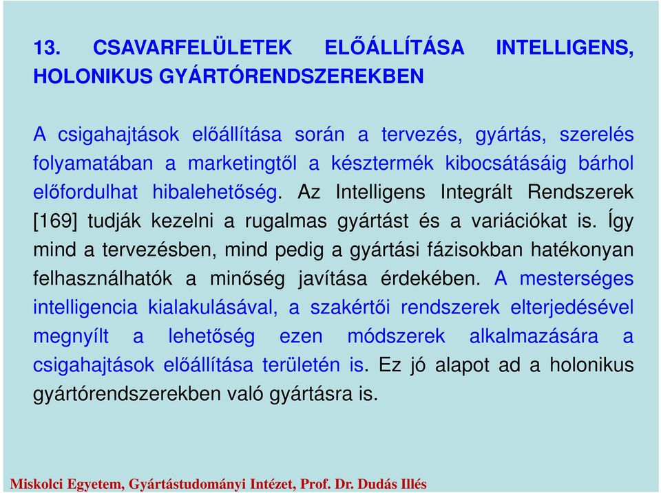 Így mind a tervezésben, mind pedig a gyártási fázisokban hatékonyan felhasználhatók a minőség javítása érdekében.