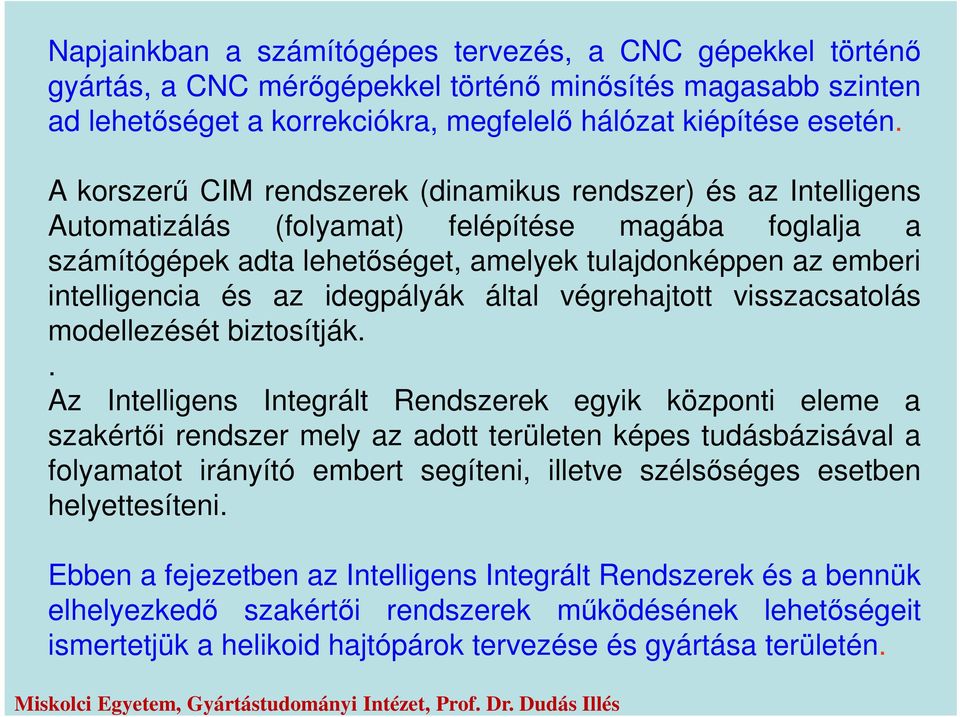 az idegpályák által végrehajtott visszacsatolás modellezését biztosítják.