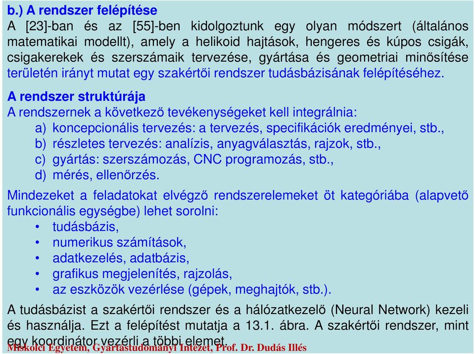 A rendszer struktúrája A rendszernek a következő tevékenységeket kell integrálnia: a) koncepcionális tervezés: a tervezés, specifikációk eredményei, stb.