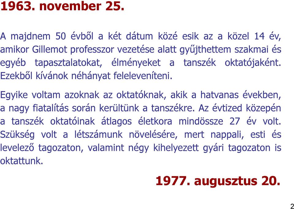 élményeket a tanszék oktatójaként. Ezekből kívánok néhányat feleleveníteni.