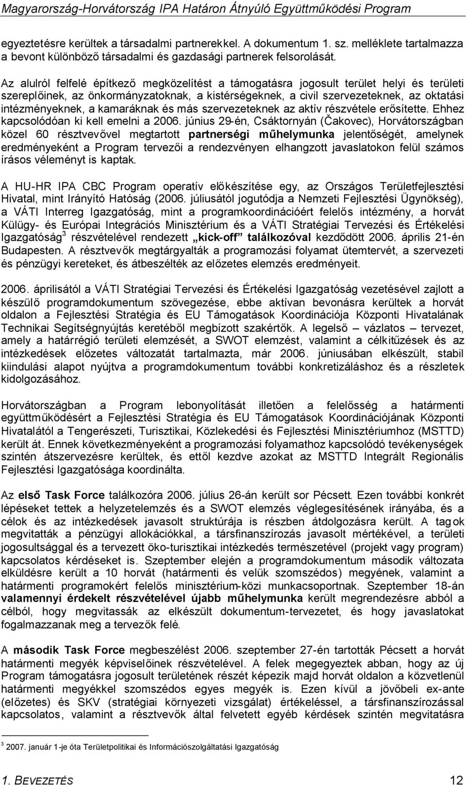 kamaráknak és más szervezeteknek az aktív részvétele erősítette. Ehhez kapcsolódóan ki kell emelni a 2006.