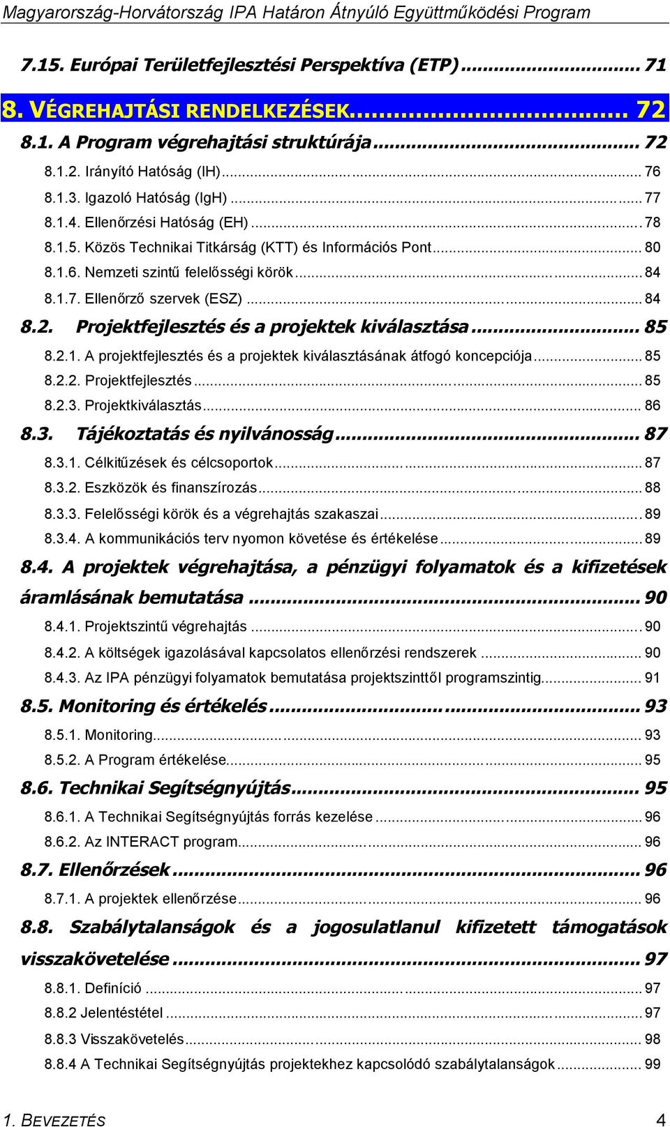 .. 84 8.2. Projektfejlesztés és a projektek kiválasztása... 85 8.2.1. A projektfejlesztés és a projektek kiválasztásának átfogó koncepciója... 85 8.2.2. Projektfejlesztés... 85 8.2.3.