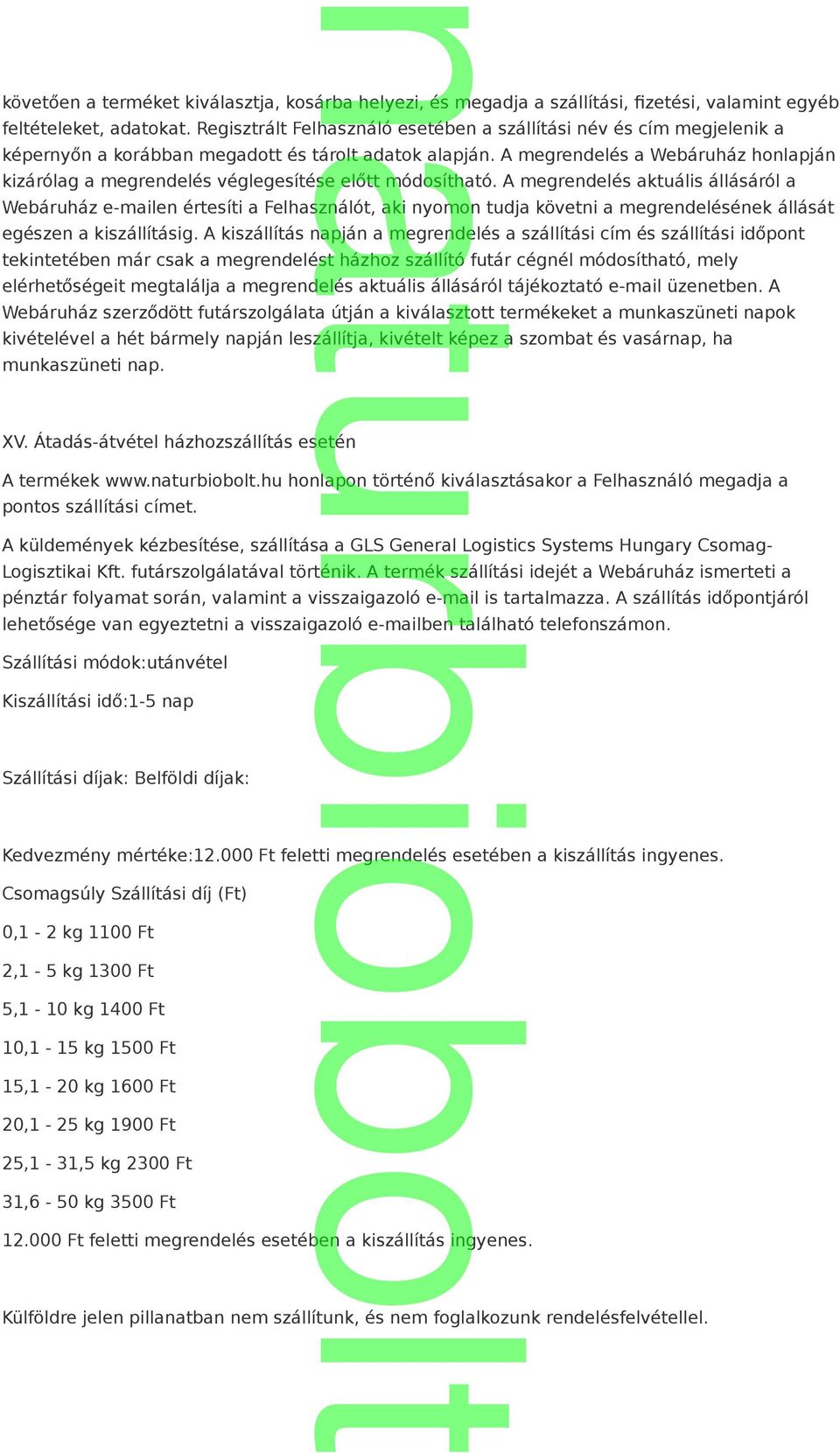 A megrendelés a Webáruház honlapján kizárólag a megrendelés véglegesítése előtt módosítható.