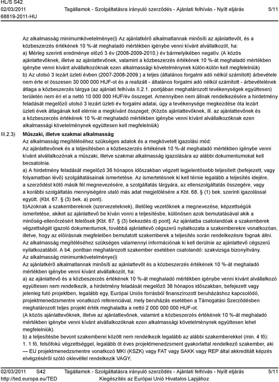 Mérleg szerinti eredménye előző 3 év (2008-2009-2010.) év bármelyikében negatív.