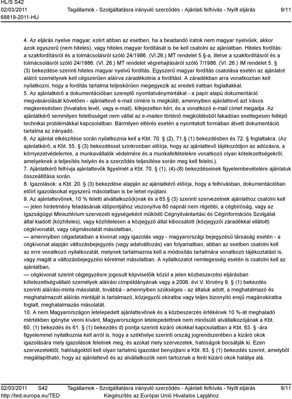 ) MT rendelet végrehajtásáról szóló 7/1986. (VI. 26.) IM rendelet 5. (3) bekezdése szerinti hiteles magyar nyelvű fordítás.