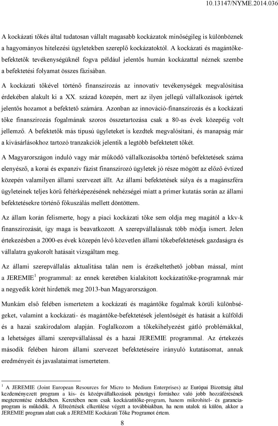 A kockázati tőkével történő finanszírozás az innovatív tevékenységek megvalósítása érdekében alakult ki a XX.