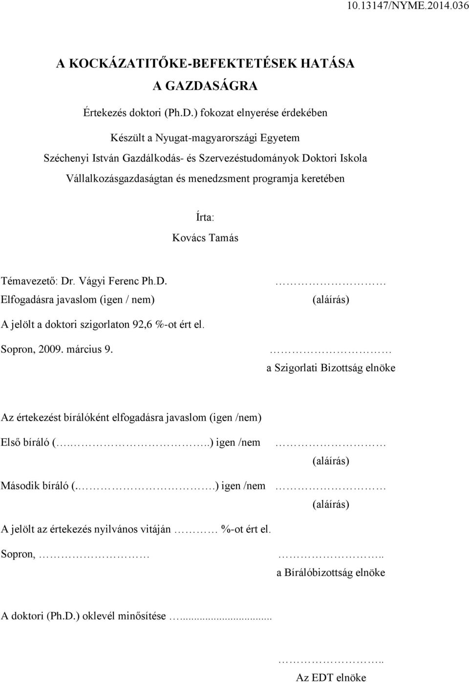 ) fokozat elnyerése érdekében Készült a Nyugat-magyarországi Egyetem Széchenyi István Gazdálkodás- és Szervezéstudományok Doktori Iskola Vállalkozásgazdaságtan és menedzsment programja