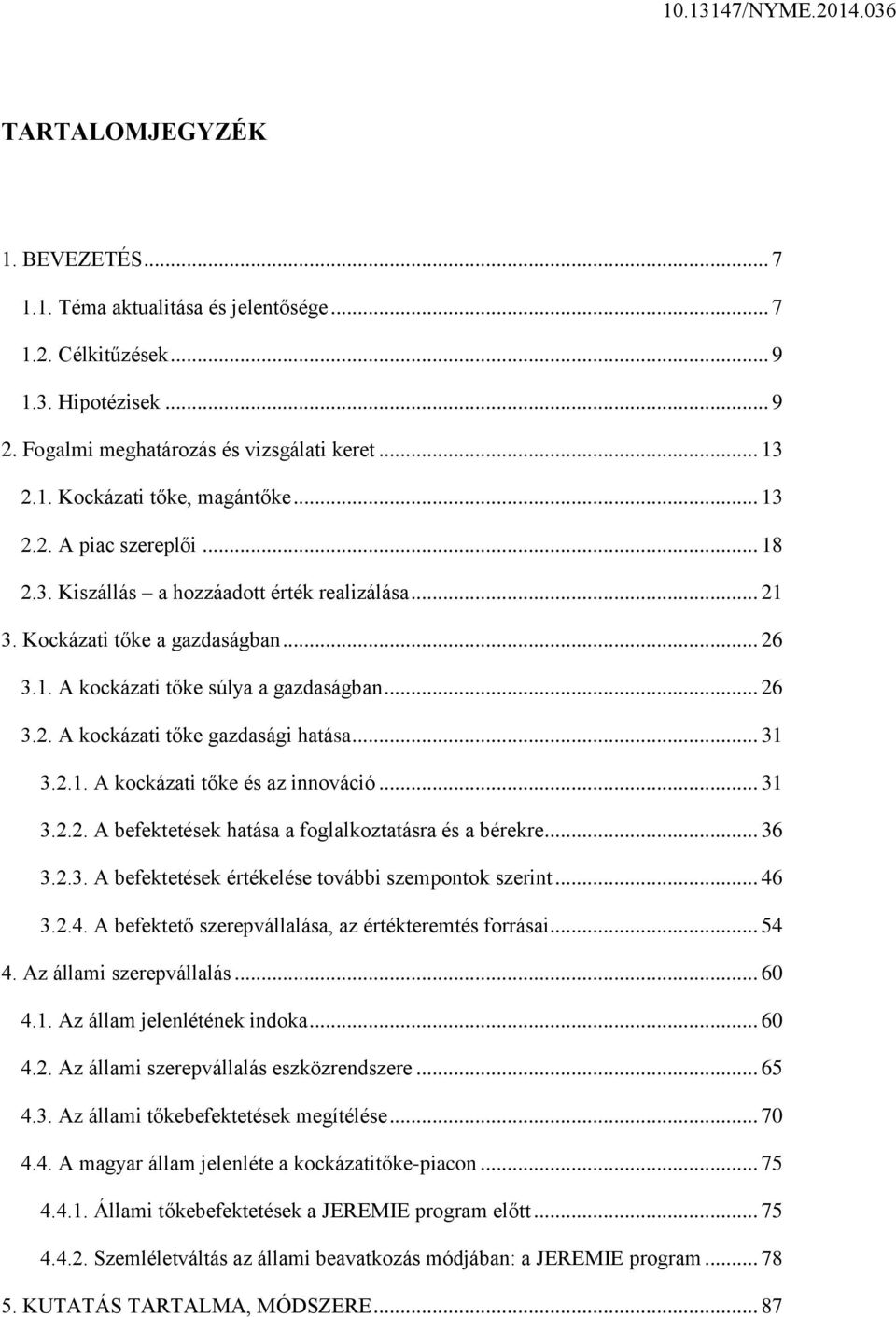 .. 31 3.2.1. A kockázati tőke és az innováció... 31 3.2.2. A befektetések hatása a foglalkoztatásra és a bérekre... 36 3.2.3. A befektetések értékelése további szempontok szerint... 46