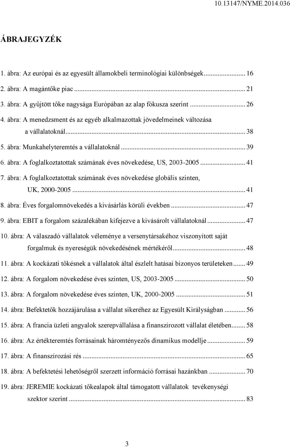 ábra: A foglalkoztatottak számának éves növekedése, US, 2003-2005... 41 7. ábra: A foglalkoztatottak számának éves növekedése globális szinten, UK, 2000-2005... 41 8.