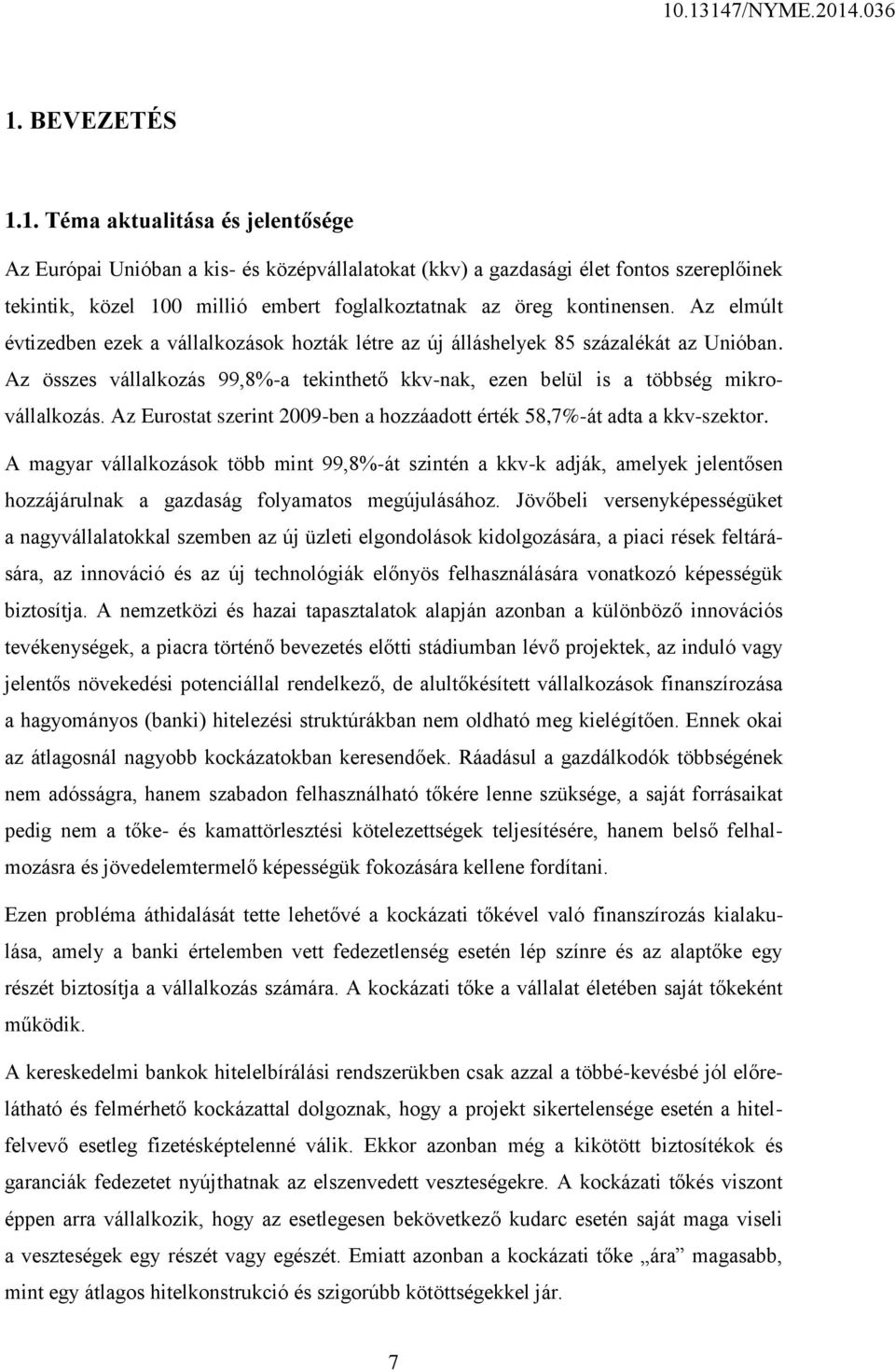 Az Eurostat szerint 2009-ben a hozzáadott érték 58,7%-át adta a kkv-szektor.