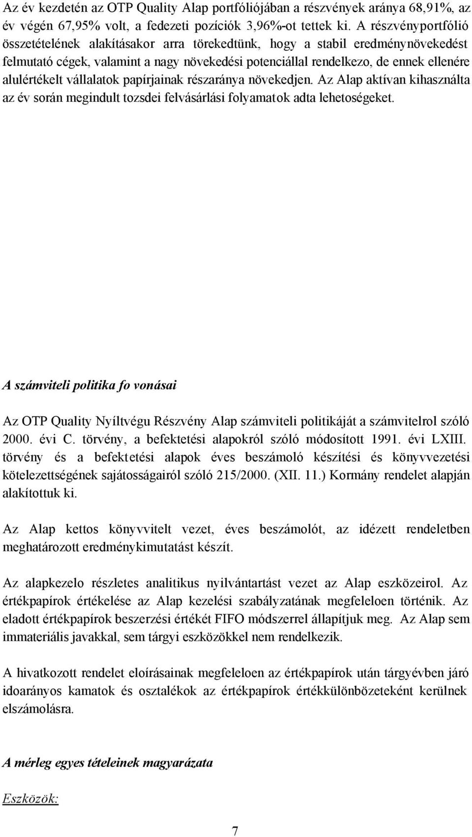 vállalatok papírjainak részaránya növekedjen. Az Alap aktívan kihasználta az év során megindult tozsdei felvásárlási folyamatok adta lehetoségeket.