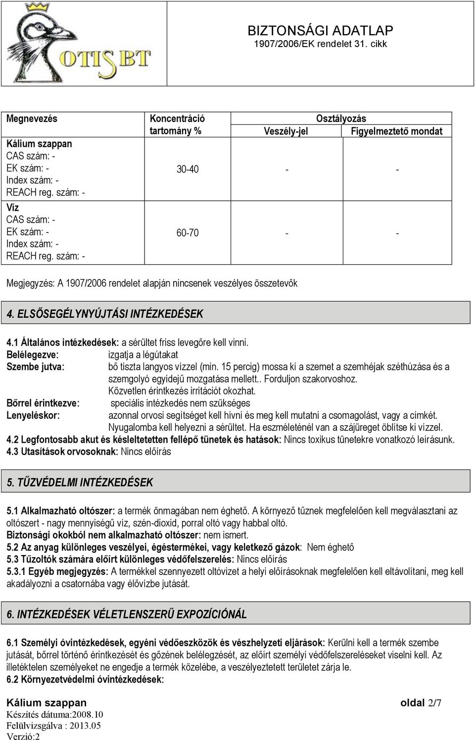 ELSŐSEGÉLYNYÚJTÁSI INTÉZKEDÉSEK 4.1 Általános intézkedések: a sérültet friss levegőre kell vinni. Belélegezve: izgatja a légútakat Szembe jutva: bő tiszta langyos vízzel (min.