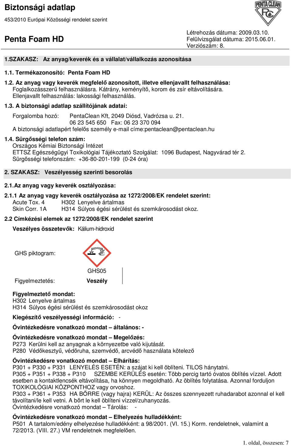 Ellenjavallt felhasználás: lakossági felhasználás. 1.3. A biztonsági adatlap szállítójának adatai: Forgalomba hozó: PentaClean Kft, 2049 Diósd, Vadrózsa u. 21.