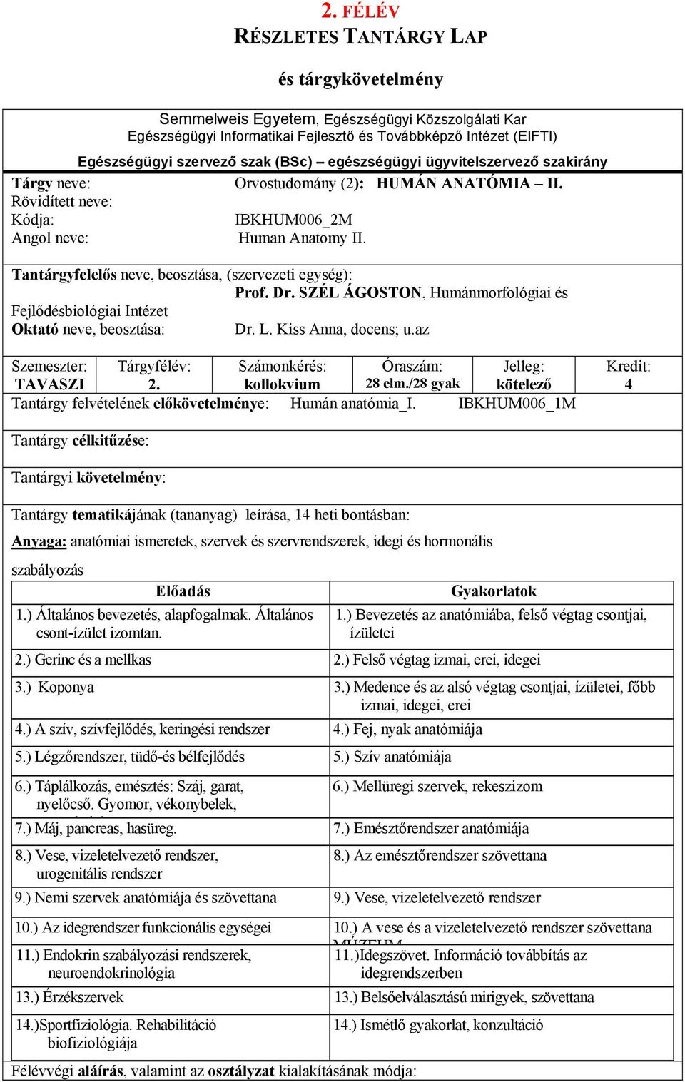 kollokvium 28 elm./28 gyak kötelező Tantárgy felvételének előkövetelménye: Humán anatómia_i.