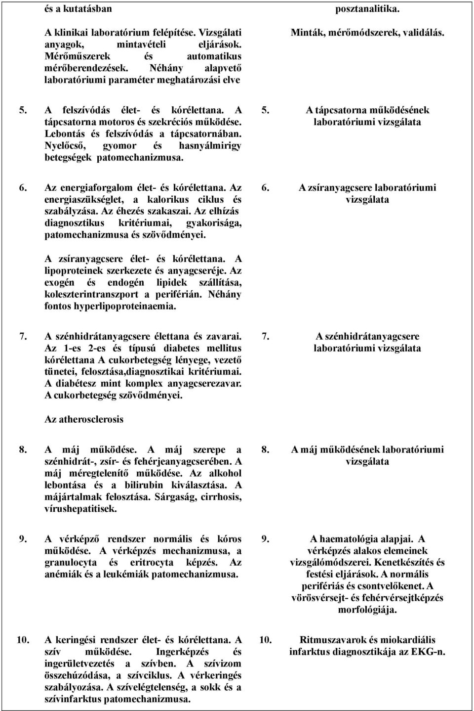 Lebontás és felszívódás a tápcsatornában. Nyelőcső, gyomor és hasnyálmirigy betegségek patomechanizmusa. 5. A tápcsatorna működésének laboratóriumi vizsgálata 6.