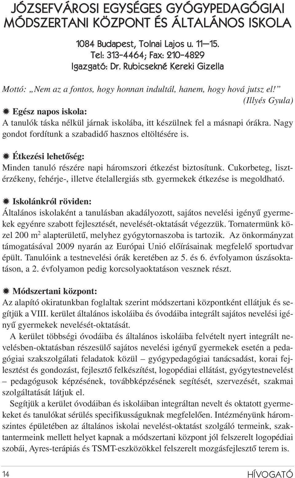 (Illyés Gyula) Y Egész napos iskola: A tanulók táska nélkül járnak iskolába, itt készülnek fel a másnapi órákra. Nagy gondot fordítunk a szabadidõ hasznos eltöltésére is.