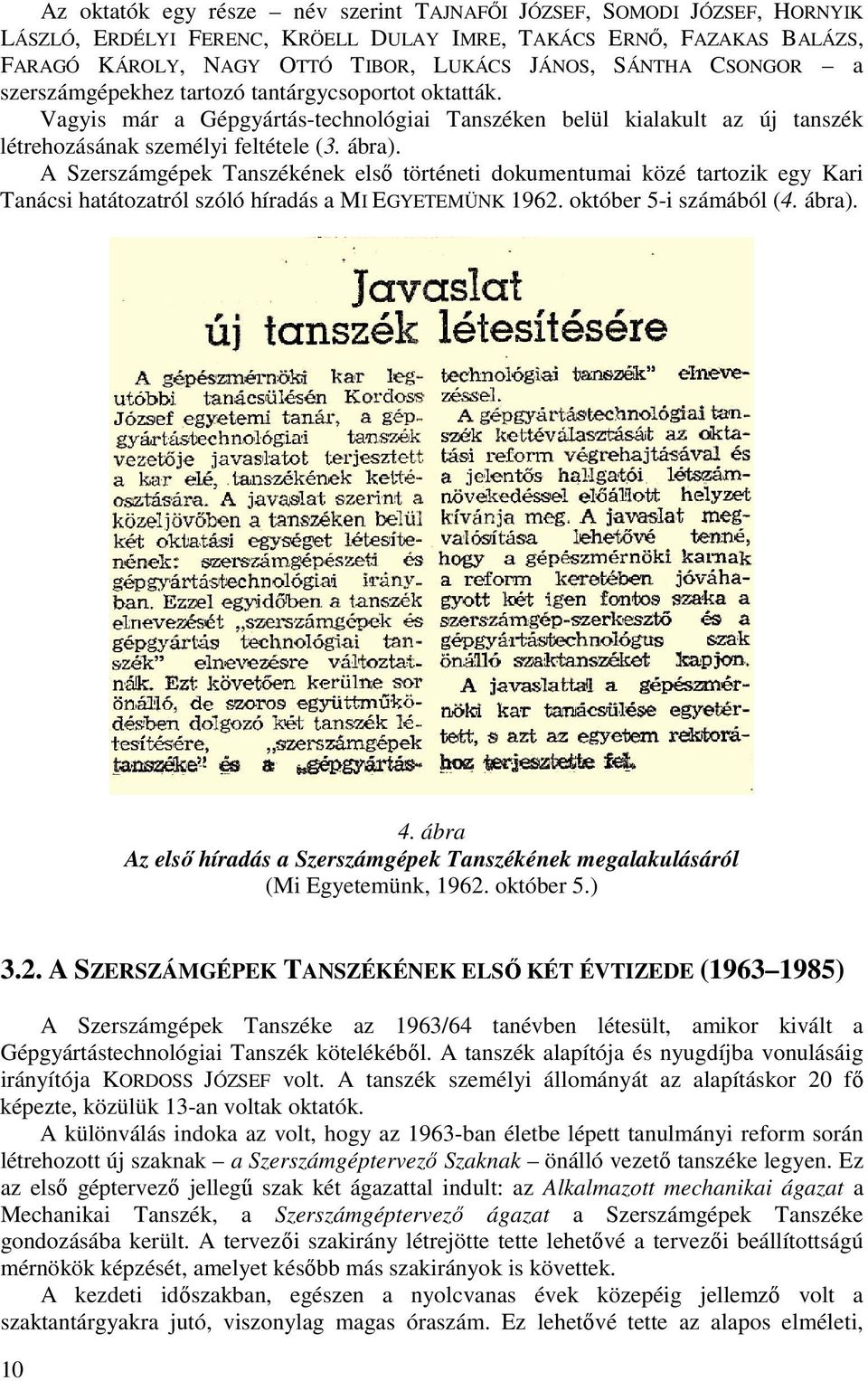 A Szerszámgépek Tanszékének első történeti dokumentumai közé tartozik egy Kari Tanácsi hatátozatról szóló híradás a MI EGYETEMÜNK 1962. október 5-i számából (4. ábra). 4.