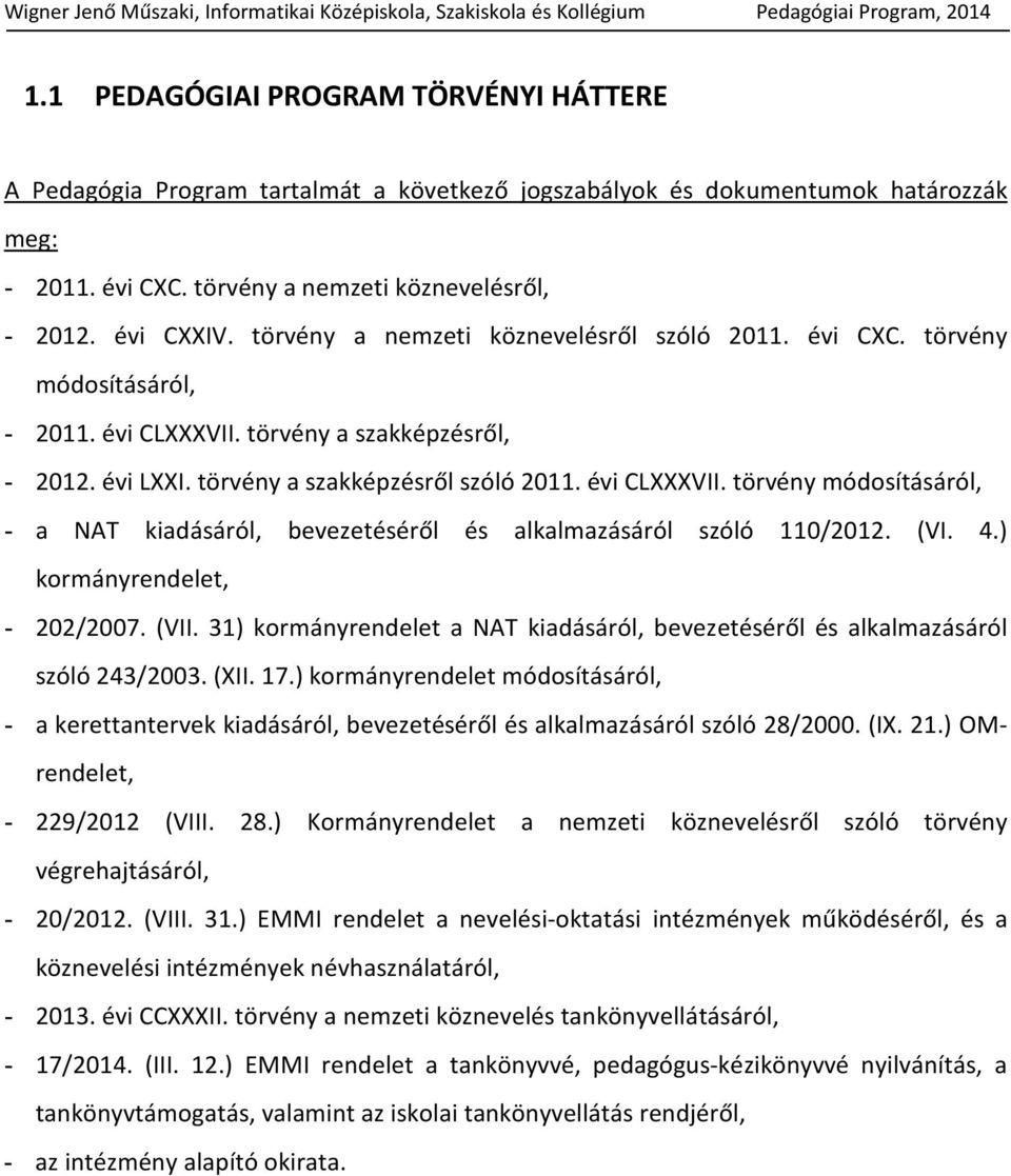 (VI. 4.) kormányrendelet, - 202/2007. (VII. 31) kormányrendelet a NAT kiadásáról, bevezetéséről és alkalmazásáról szóló 243/2003. (XII. 17.