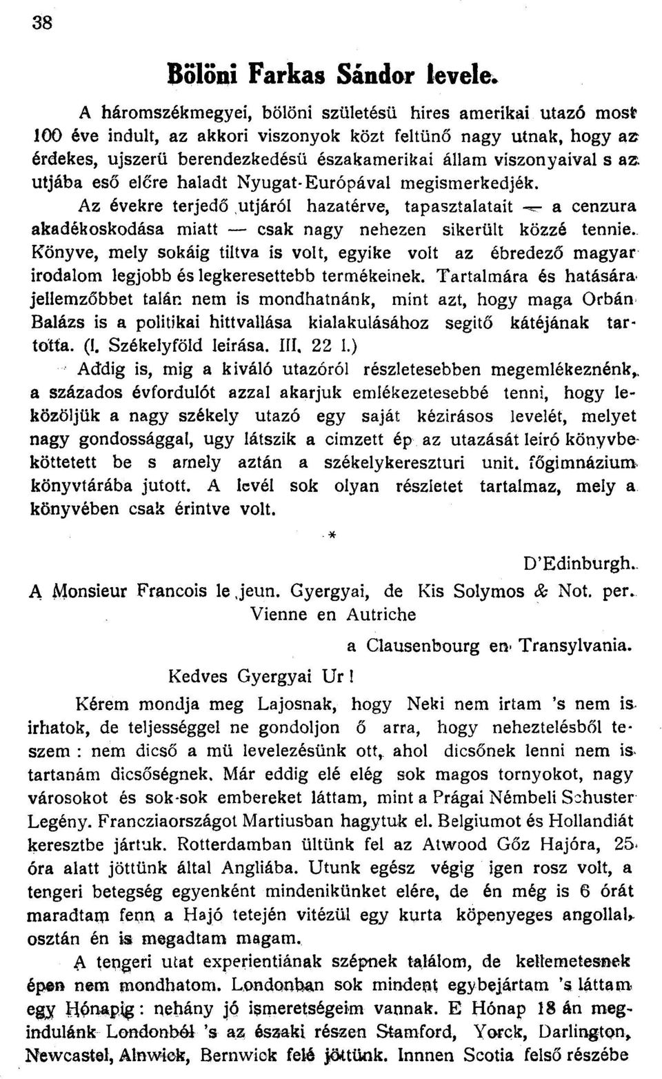 az. útjába eső előre haladt Nyugat-Európával megismerkedjék. Az évekre terjedő útjáról hazatérve, tapasztalatait -^ a cenzúra akadékoskodása miatt csak nagy nehezen sikerült közzé tennie.