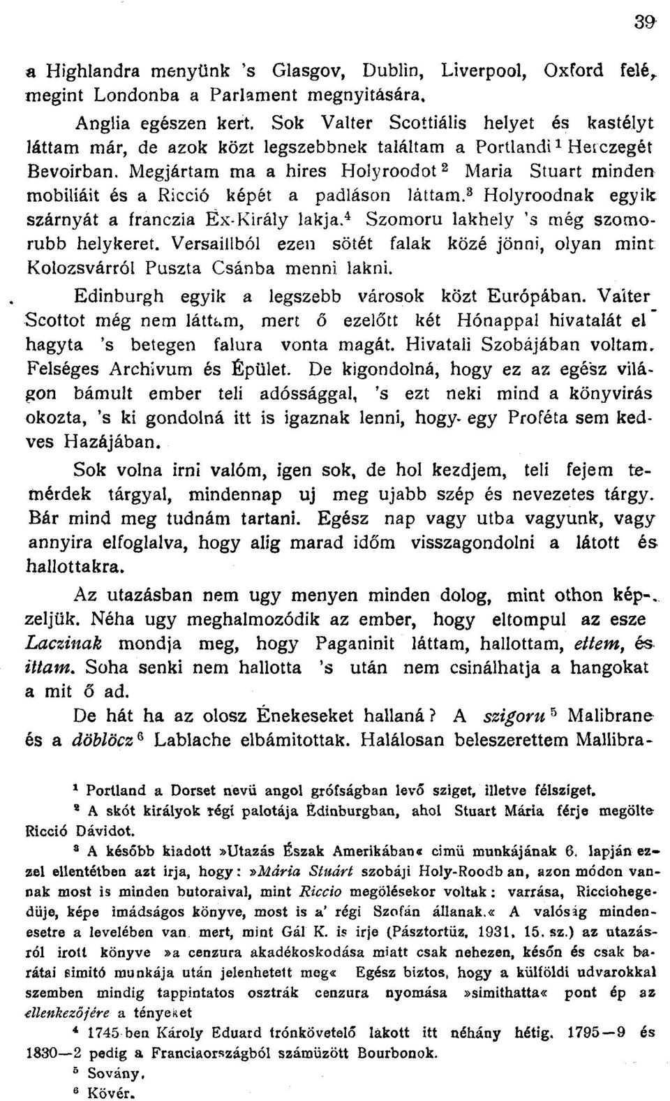 Megjártam ma a hires Holyroodot ^ Maria Stuart minden mobiliáit és a Ricció képét a padláson láttam.^ Holyroodnak egyik szárnyát a franczia Éx-Király lakja.