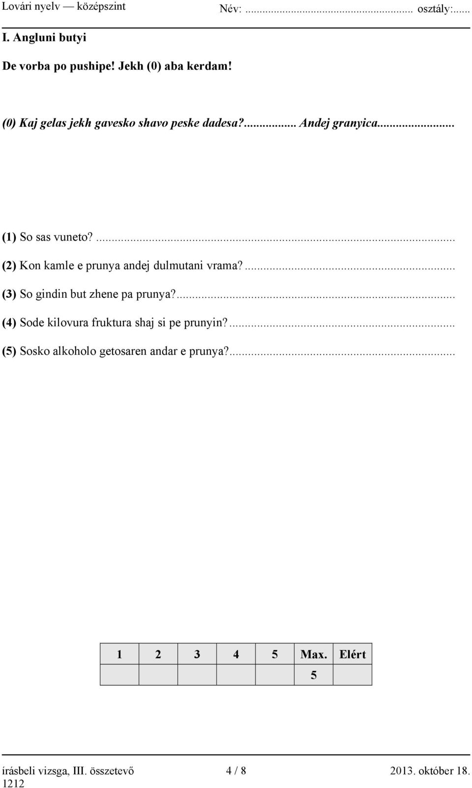 ... (2) Kon kamle e prunya andej dulmutani vrama?... (3) So gindin but zhene pa prunya?