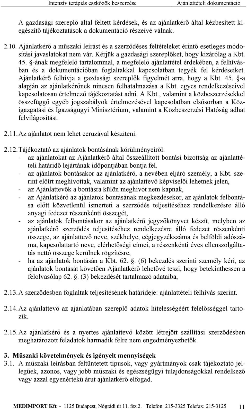 -ának megfelelő tartalommal, a megfelelő ajánlattétel érdekében, a felhívásban és a dokumentációban foglaltakkal kapcsolatban tegyék fel kérdéseiket.