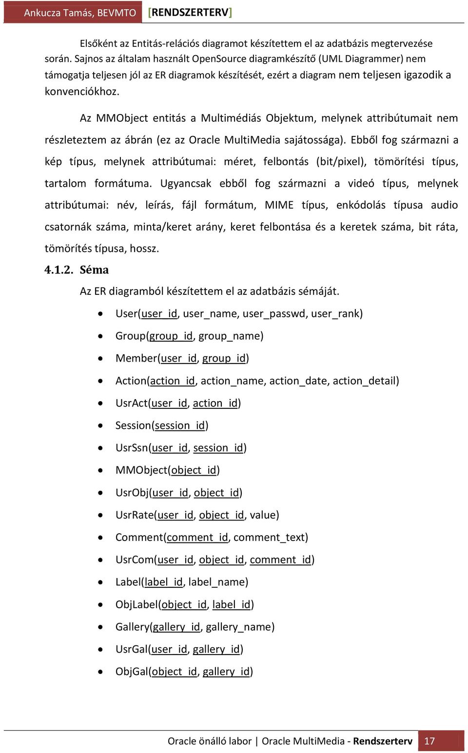 Az MMObject entitás a Multimédiás Objektum, melynek attribútumait nem részleteztem az ábrán (ez az Oracle MultiMedia sajátossága).