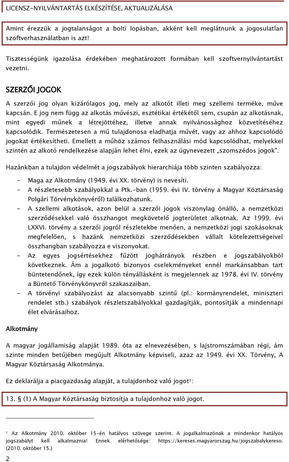 SZERZ I JOGOK A szerz i joő olyan kizárólaőos joő, mely az alkotót illeti meő szellemi terméke, műve kapcsán.