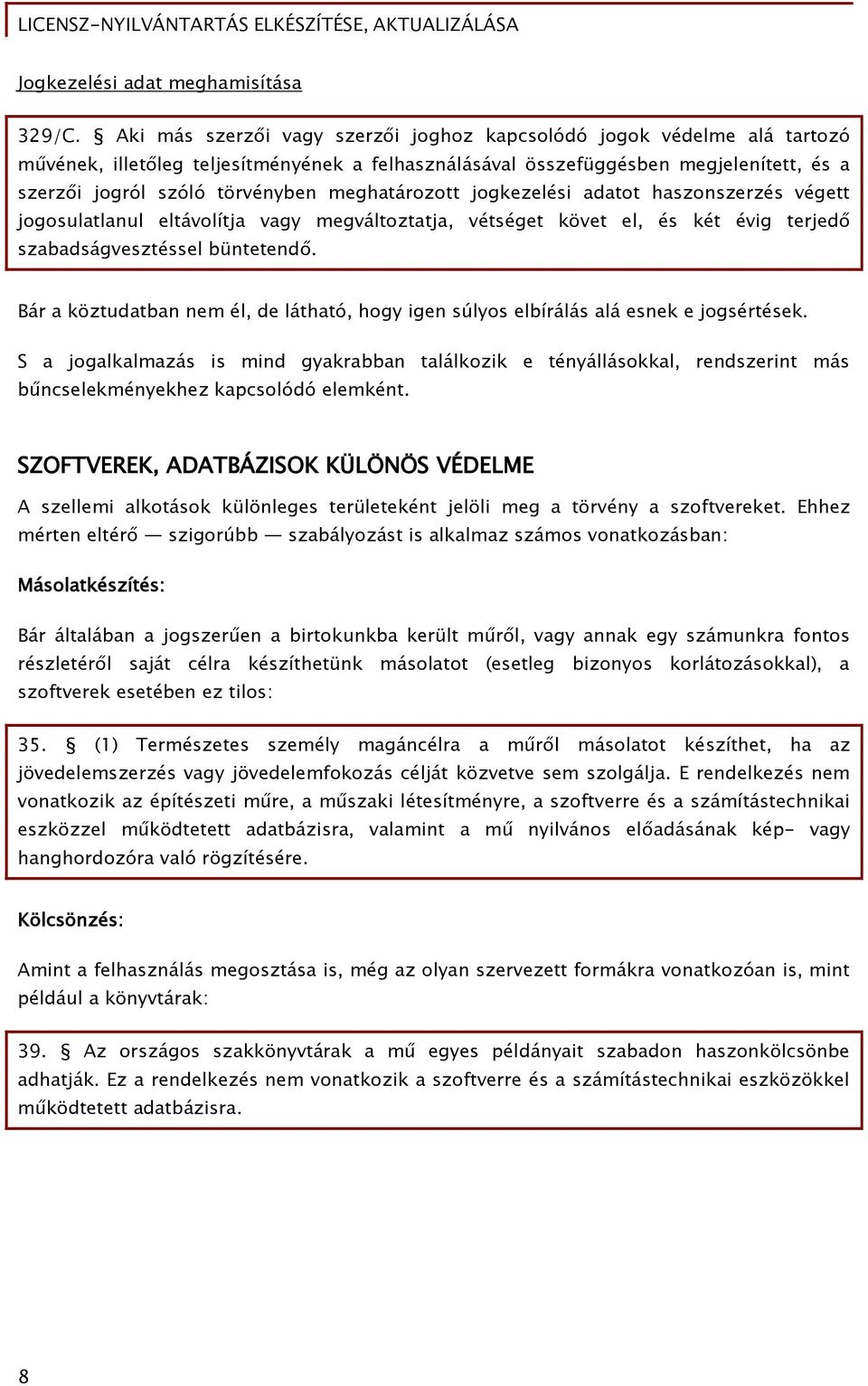 meőhatározott joőkezelési adatot haszonszerzés véőett joőosulatlanul eltávolítja vaőy meőváltoztatja, vétséőet követ el, és két éviő terjed szabadsáővesztéssel büntetend.