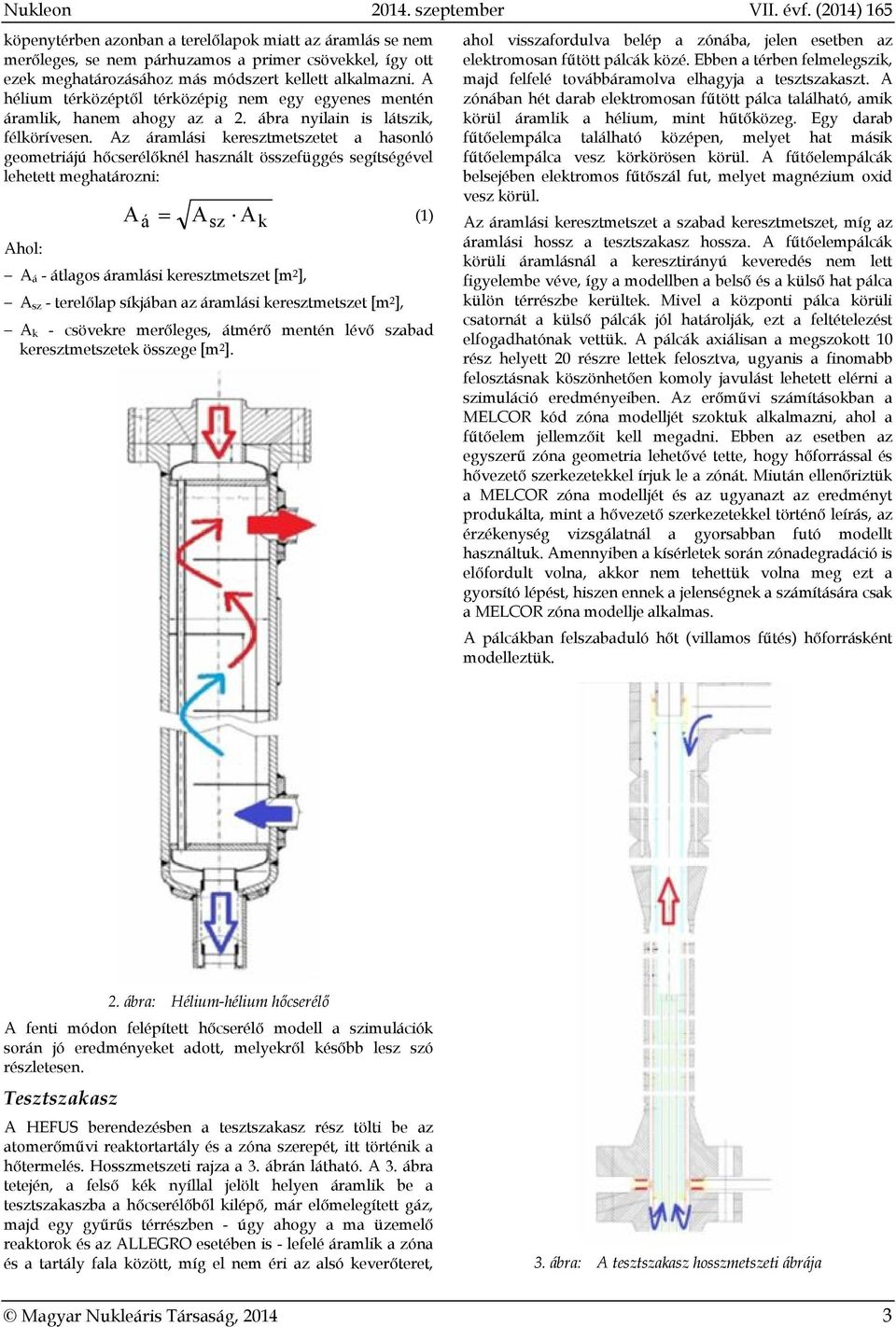 Az áramlási keresztmetszetet a hasonló geometriájú hőcserélőknél használt összefüggés segítségével lehetett meghatározni: Ahol: A á Asz Ak (1) A á - átlagos áramlási keresztmetszet [m 2 ], A sz -