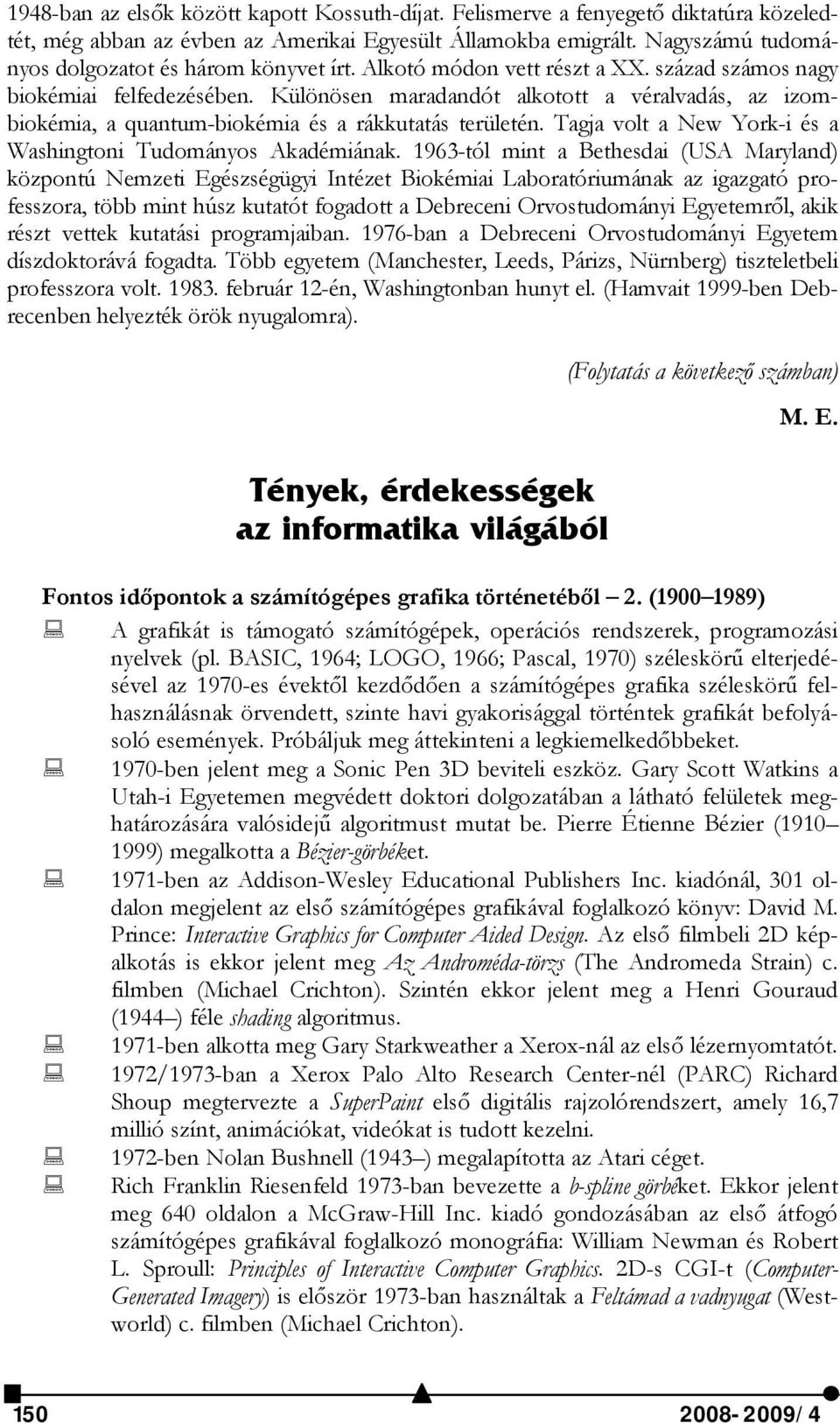 Különösen maradandót alkotott a véralvadás, az izombiokémia, a quantum-biokémia és a rákkutatás területén. Tagja volt a New York-i és a Washingtoni Tudományos Akadémiának.