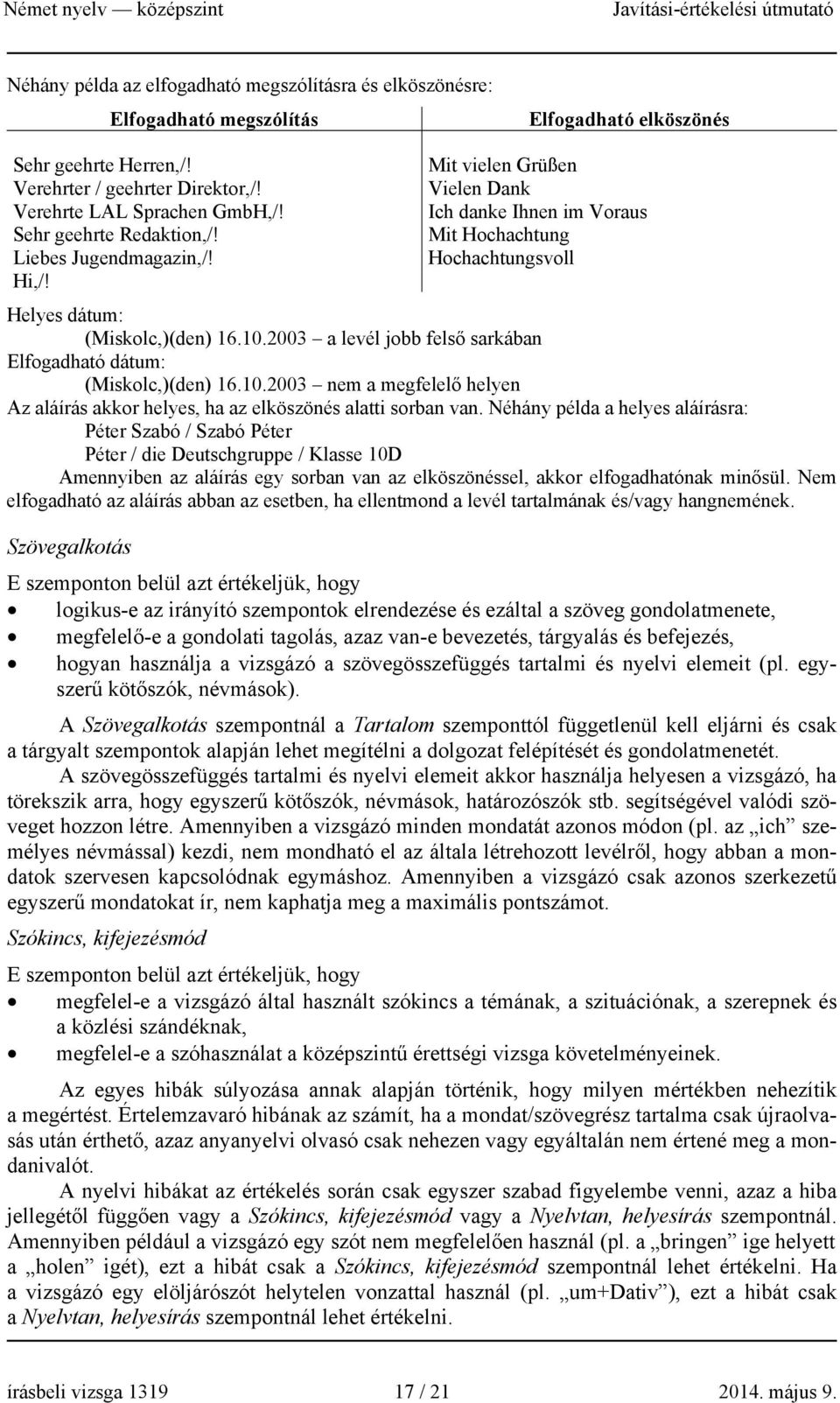 2003 a levél jobb felső sarkában Elfogadható dátum: (Miskolc,)(den) 16.10.2003 nem a megfelelő helyen Az aláírás akkor helyes, ha az elköszönés alatti sorban van.