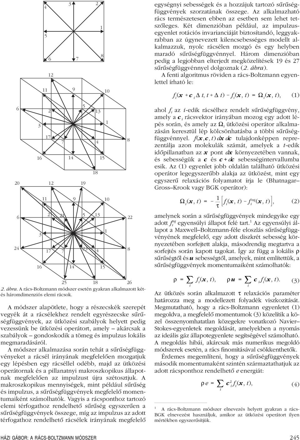 sûrûségfüggvénnyel. Három dimenzióban pedig a legjobban elterjedt megközelítések 19 és 27 sûrûségfüggvénnyel dolgoznak (2. ábra).