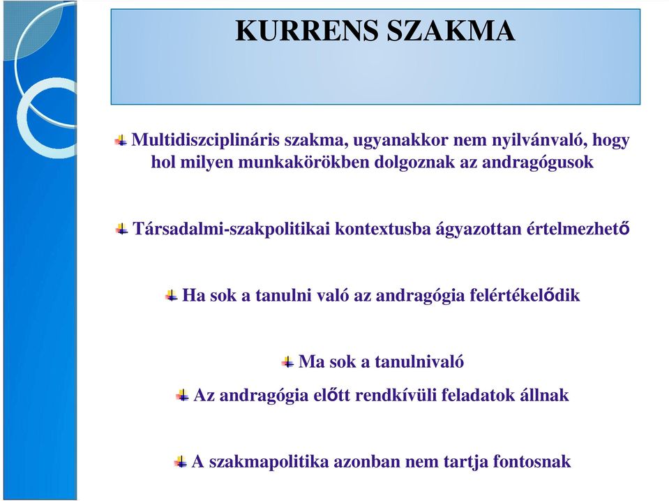 értelmezhetı Ha sok a tanulni való az andragógia felértékelıdik Ma sok a tanulnivaló Az