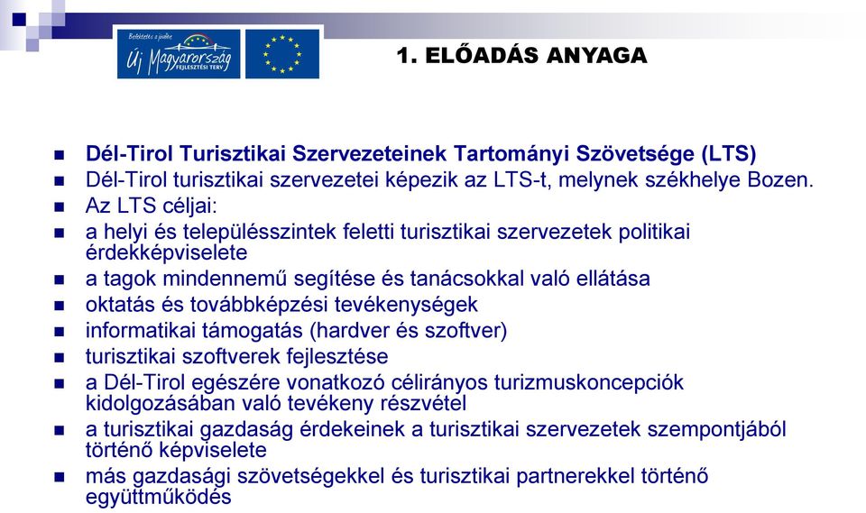 továbbképzési tevékenységek informatikai támogatás (hardver és szoftver) turisztikai szoftverek fejlesztése a Dél-Tirol egészére vonatkozó célirányos turizmuskoncepciók